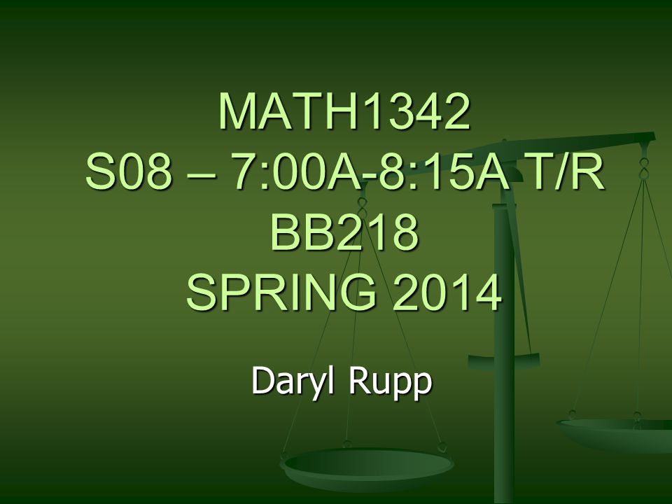 MATH1342 S08 – 7:00A-8:15A T/R BB218 SPRING 2014 Daryl Rupp