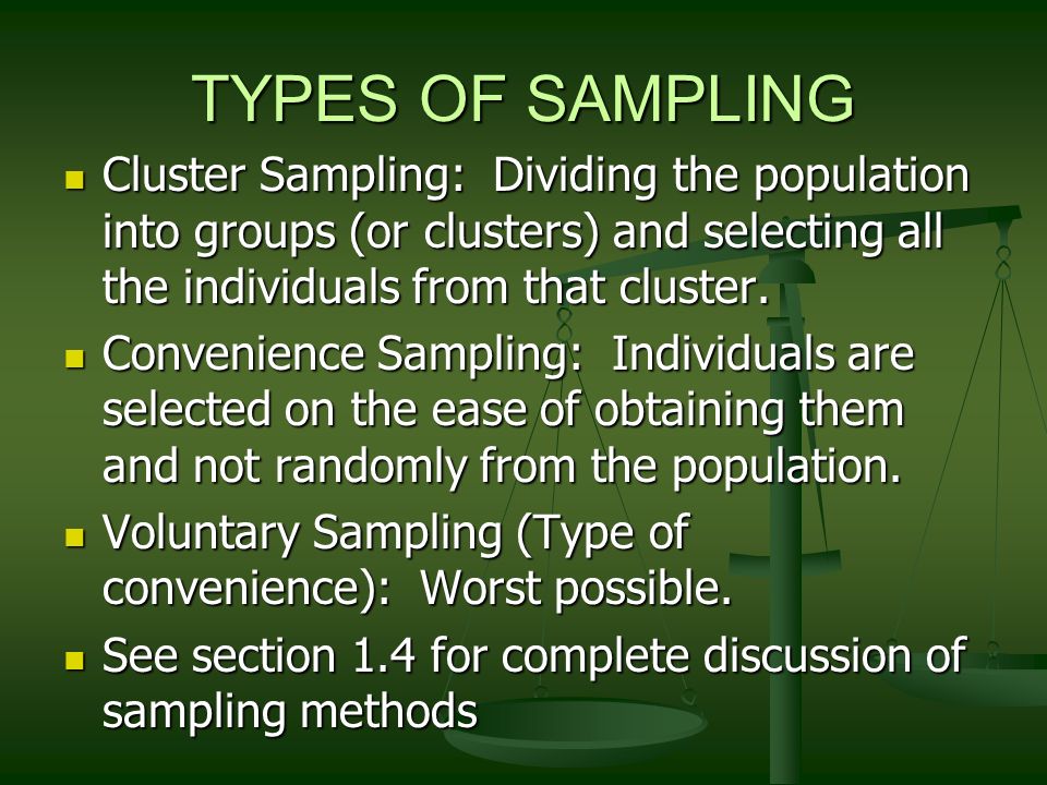 TYPES OF SAMPLING Cluster Sampling: Dividing the population into groups (or clusters) and selecting all the individuals from that cluster.