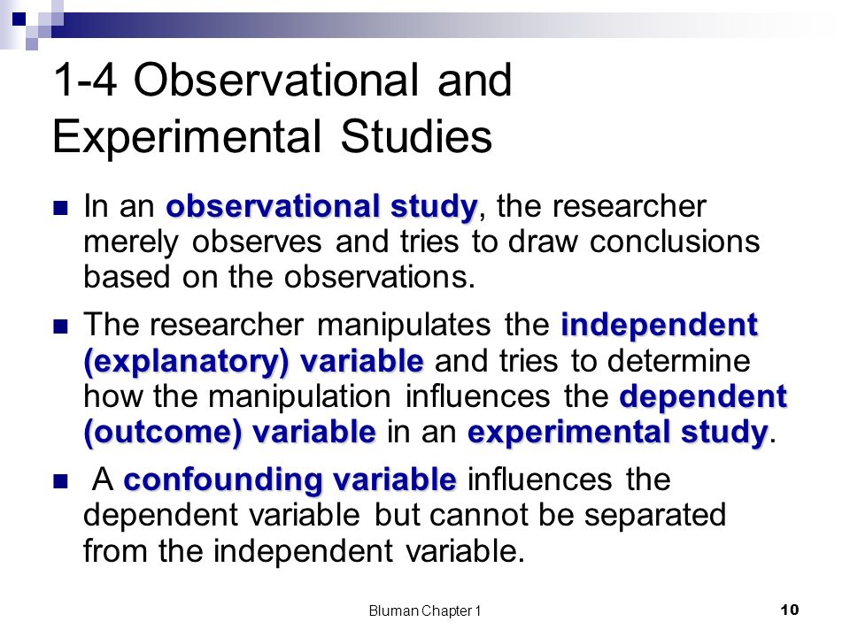1-4 Observational and Experimental Studies observational study In an observational study, the researcher merely observes and tries to draw conclusions based on the observations.