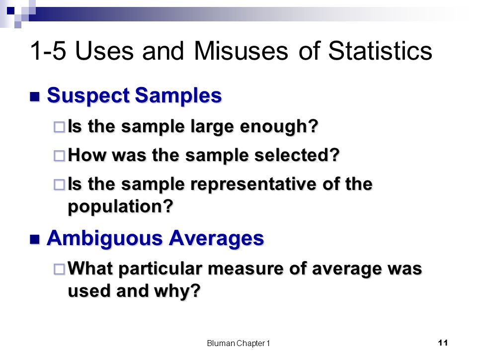 1-5 Uses and Misuses of Statistics Suspect Samples Suspect Samples  Is the sample large enough.