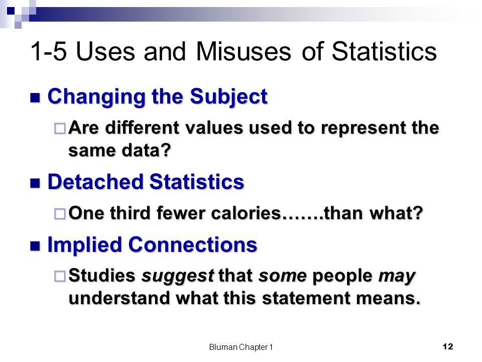 1-5 Uses and Misuses of Statistics Changing the Subject Changing the Subject  Are different values used to represent the same data.