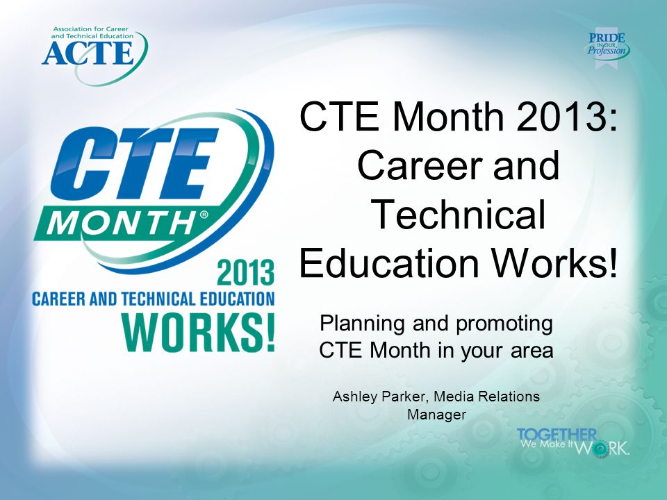 CTE Month 2013: Career and Technical Education Works.
