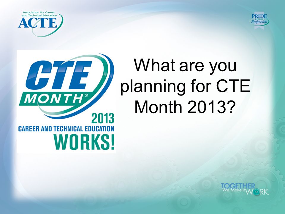 What are you planning for CTE Month 2013