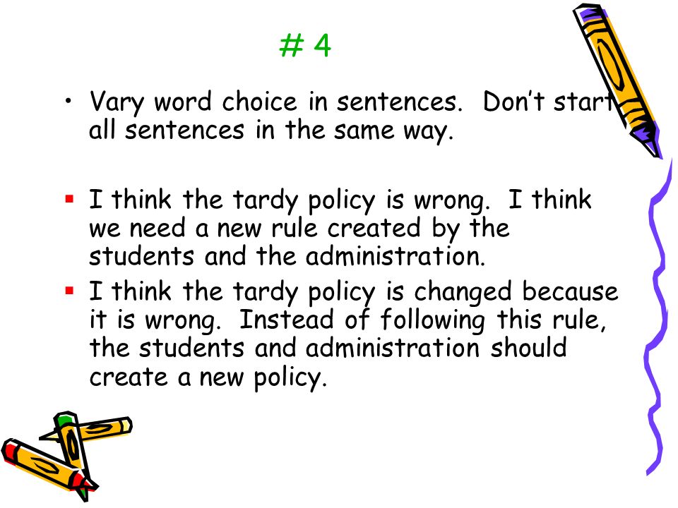 # 4 Vary word choice in sentences. Don’t start all sentences in the same way.