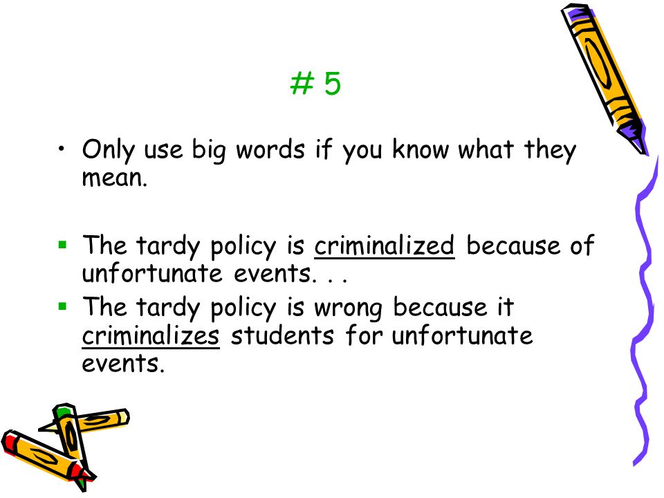 # 5 Only use big words if you know what they mean.