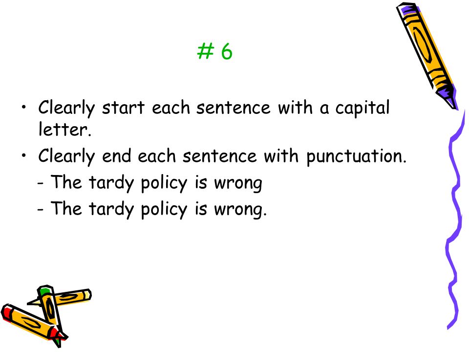 # 6 Clearly start each sentence with a capital letter.