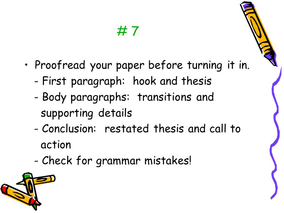 # 7 Proofread your paper before turning it in.