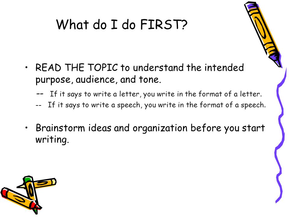 What do I do FIRST. READ THE TOPIC to understand the intended purpose, audience, and tone.