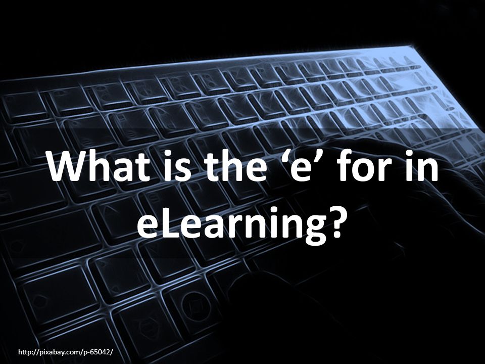 What is the ‘e’ for in eLearning