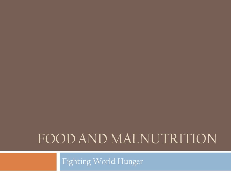 FOOD AND MALNUTRITION Fighting World Hunger