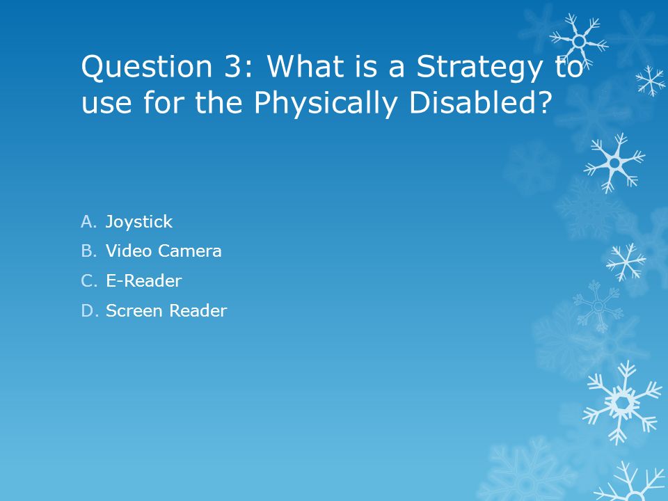 Question 3: What is a Strategy to use for the Physically Disabled.