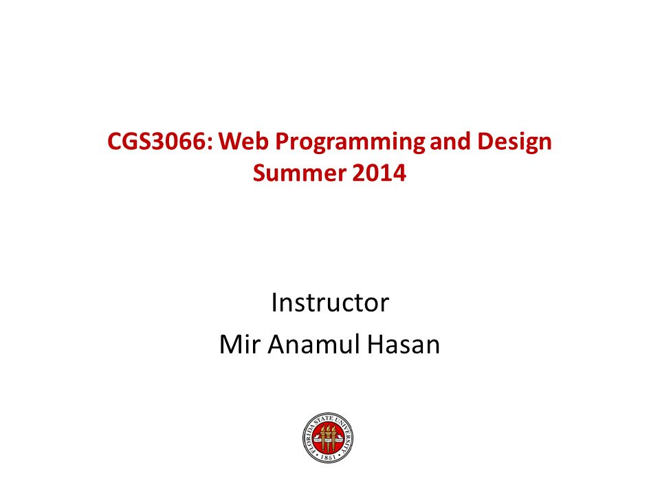 CGS3066: Web Programming and Design Summer 2014 Instructor Mir Anamul Hasan
