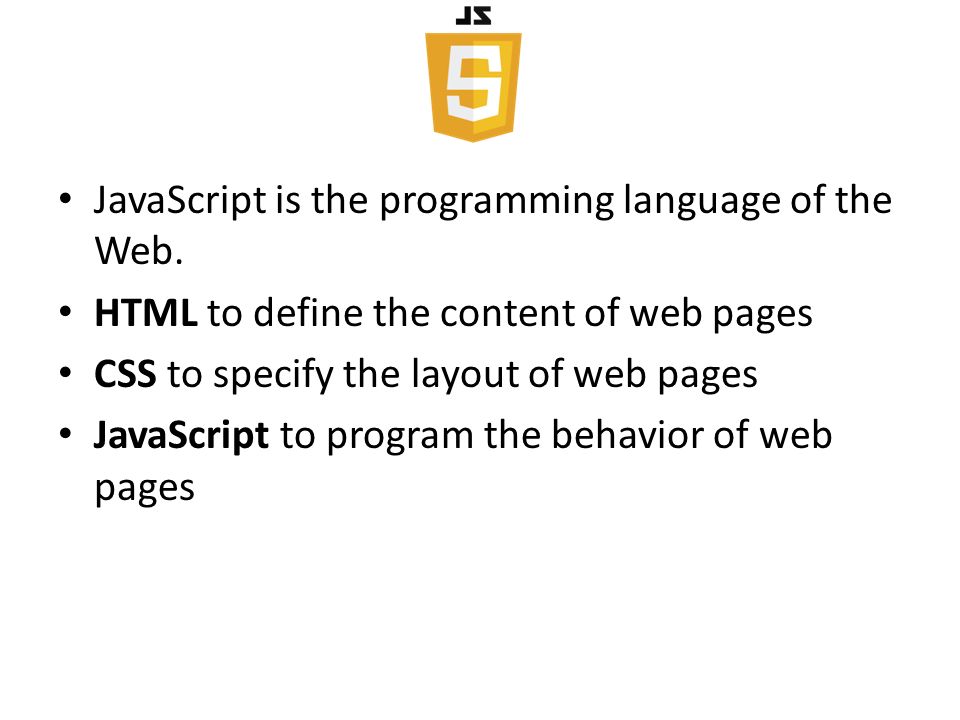 JavaScript is the programming language of the Web.