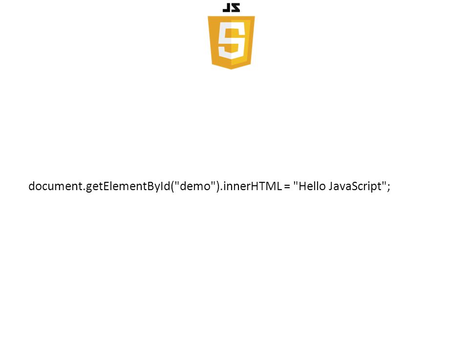 document.getElementById( demo ).innerHTML = Hello JavaScript ;