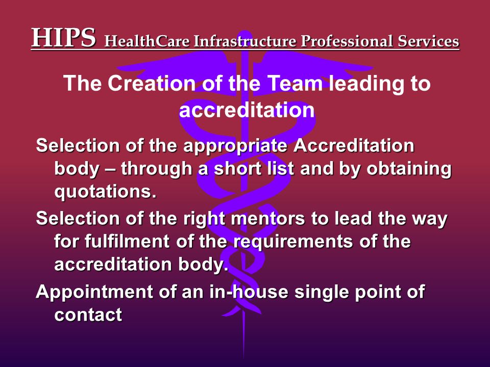 HIPS HealthCare Infrastructure Professional Services Selection of the appropriate Accreditation body – through a short list and by obtaining quotations.