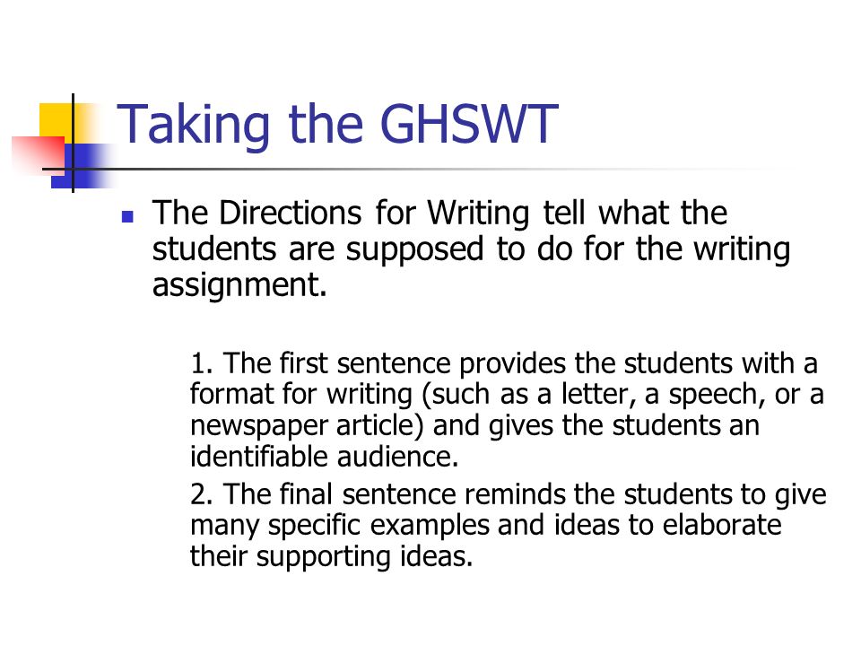 Taking the GHSWT The Directions for Writing tell what the students are supposed to do for the writing assignment.