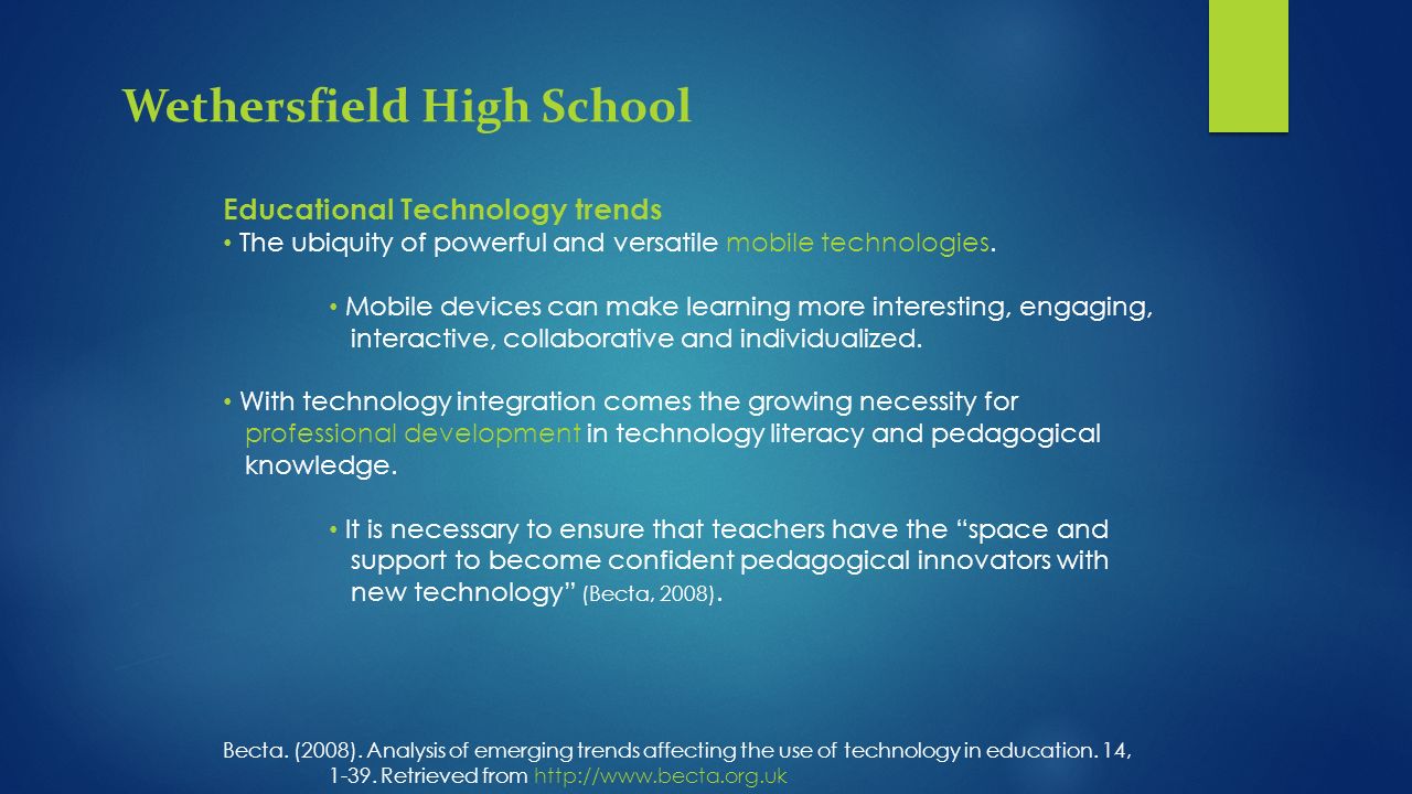 Educational Technology trends The ubiquity of powerful and versatile mobile technologies.