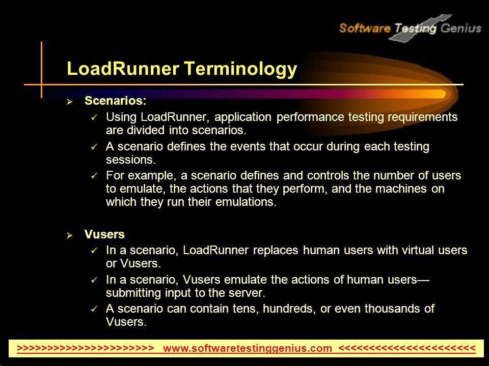 LoadRunner Terminology  Scenarios: Using LoadRunner, application performance testing requirements are divided into scenarios.