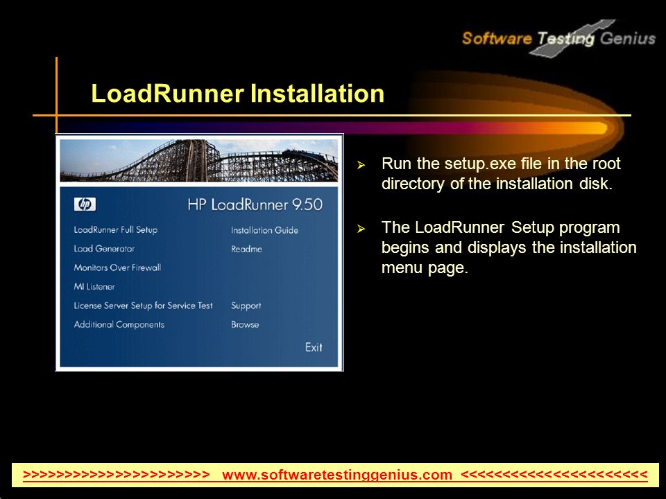 LoadRunner Installation  Run the setup.exe file in the root directory of the installation disk.