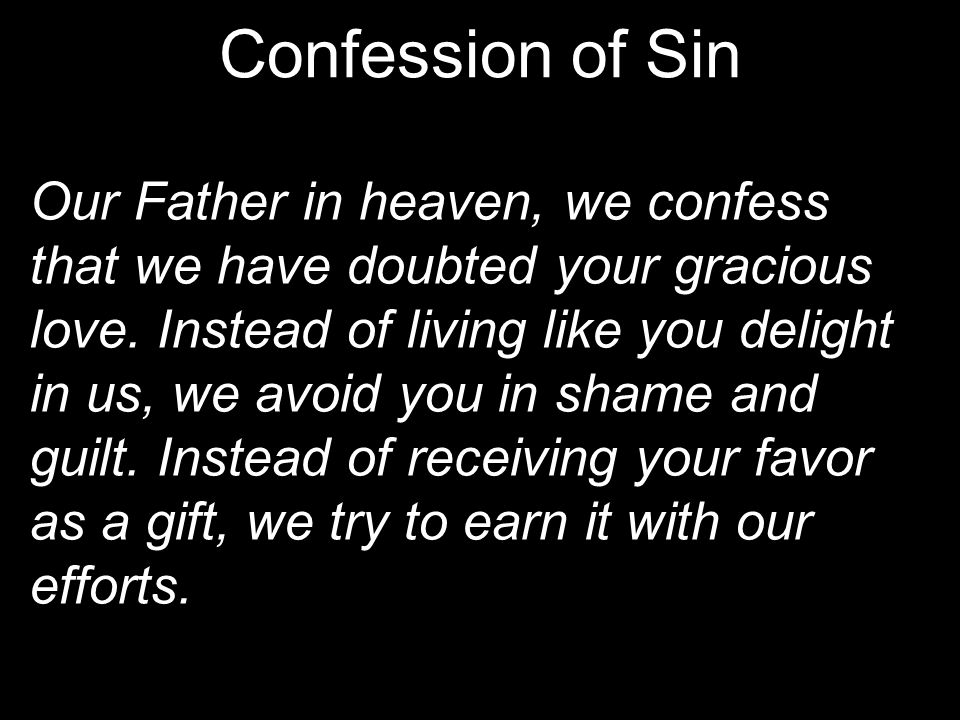 Our Father in heaven, we confess that we have doubted your gracious love.