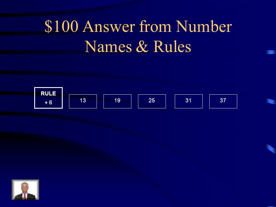 $100 Question from Number Names & Rules Use the rule to fill in the missing numbers: 13 RULE