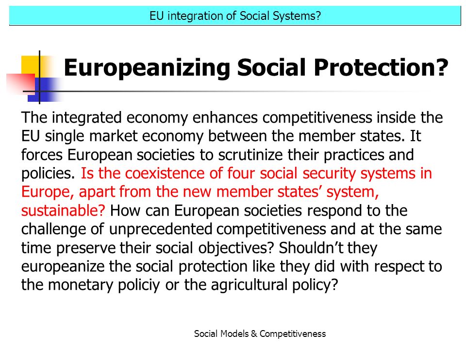 Social Models & Competitiveness EU integration of Social Systems.
