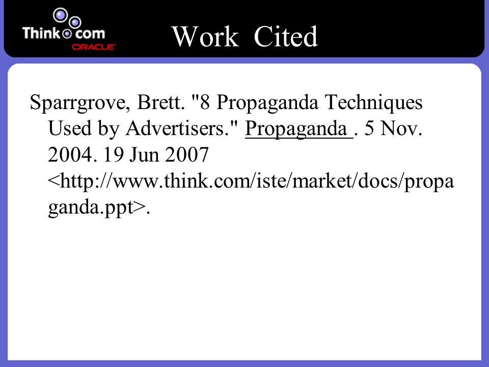 Work Cited Sparrgrove, Brett. 8 Propaganda Techniques Used by Advertisers. Propaganda.
