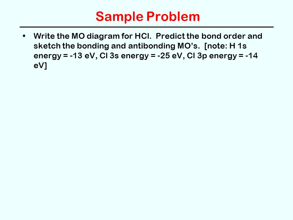 Sample Problem Write the MO diagram for HCl.