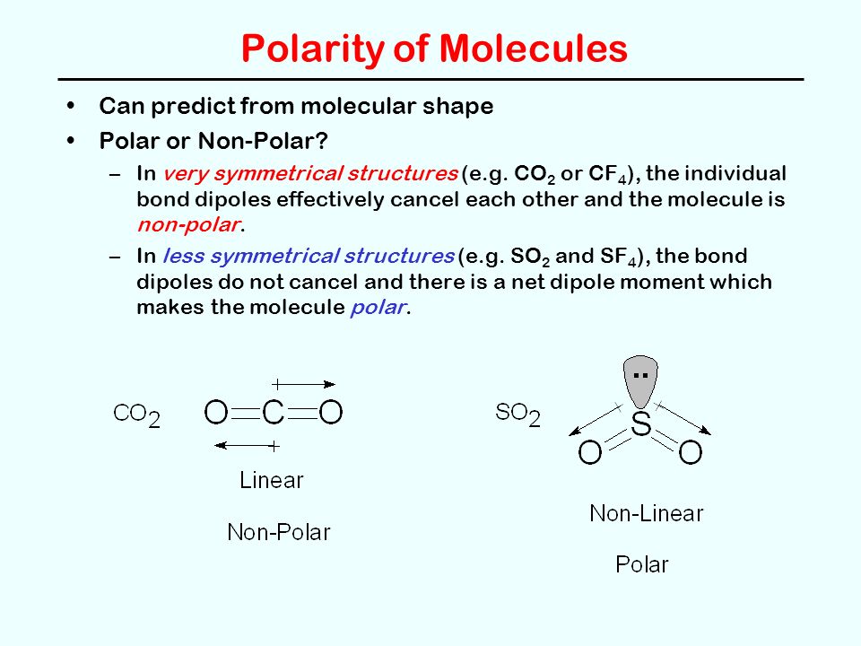 Polarity of Molecules Can predict from molecular shape Polar or Non-Polar.