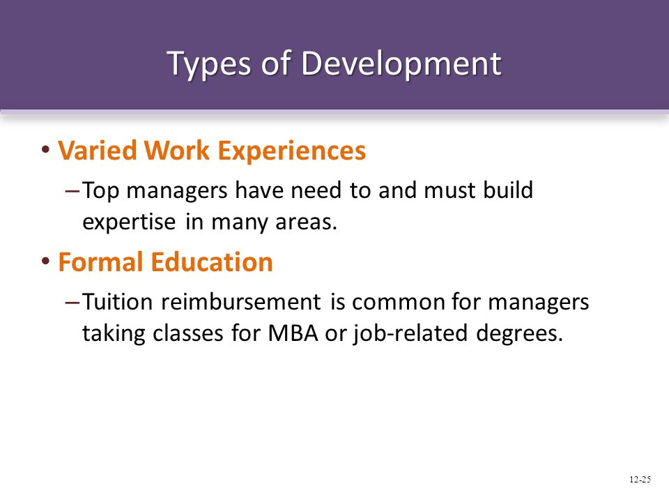 Types of Development Varied Work Experiences – Top managers have need to and must build expertise in many areas.