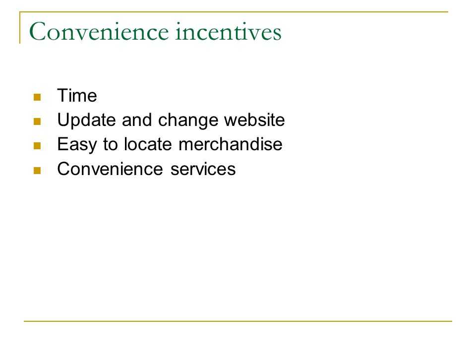 Convenience incentives Time Update and change website Easy to locate merchandise Convenience services