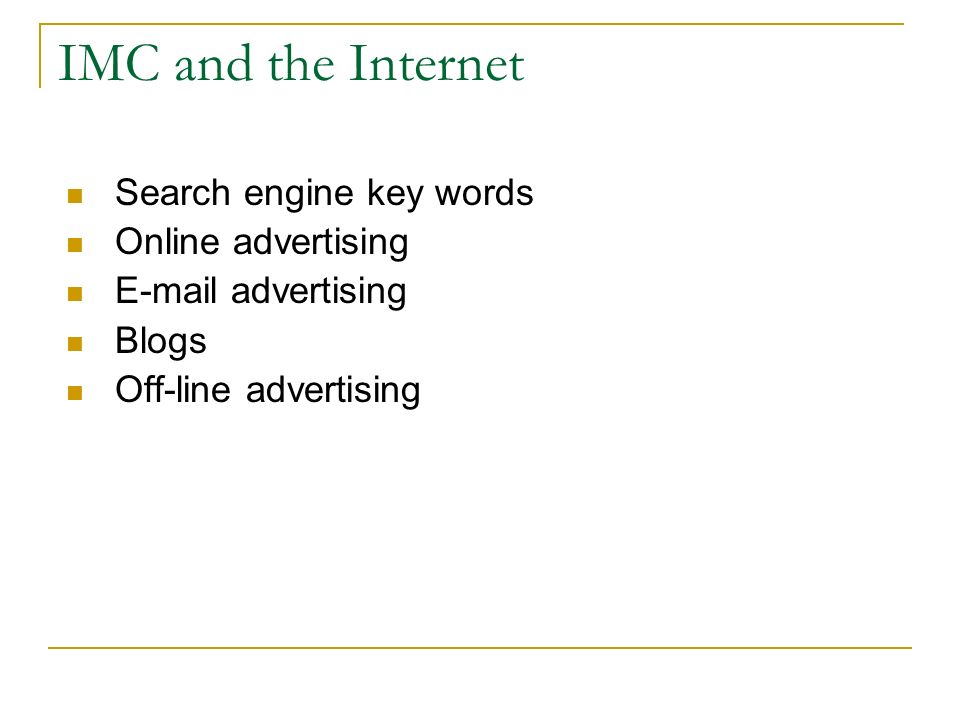 IMC and the Internet Search engine key words Online advertising  advertising Blogs Off-line advertising