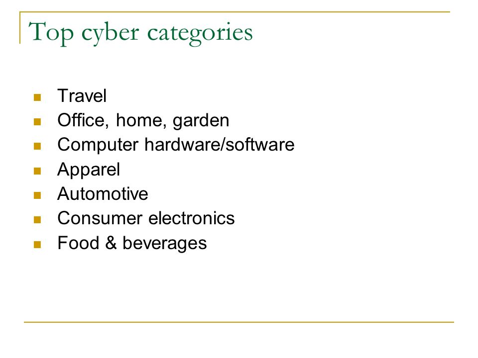 Top cyber categories Travel Office, home, garden Computer hardware/software Apparel Automotive Consumer electronics Food & beverages