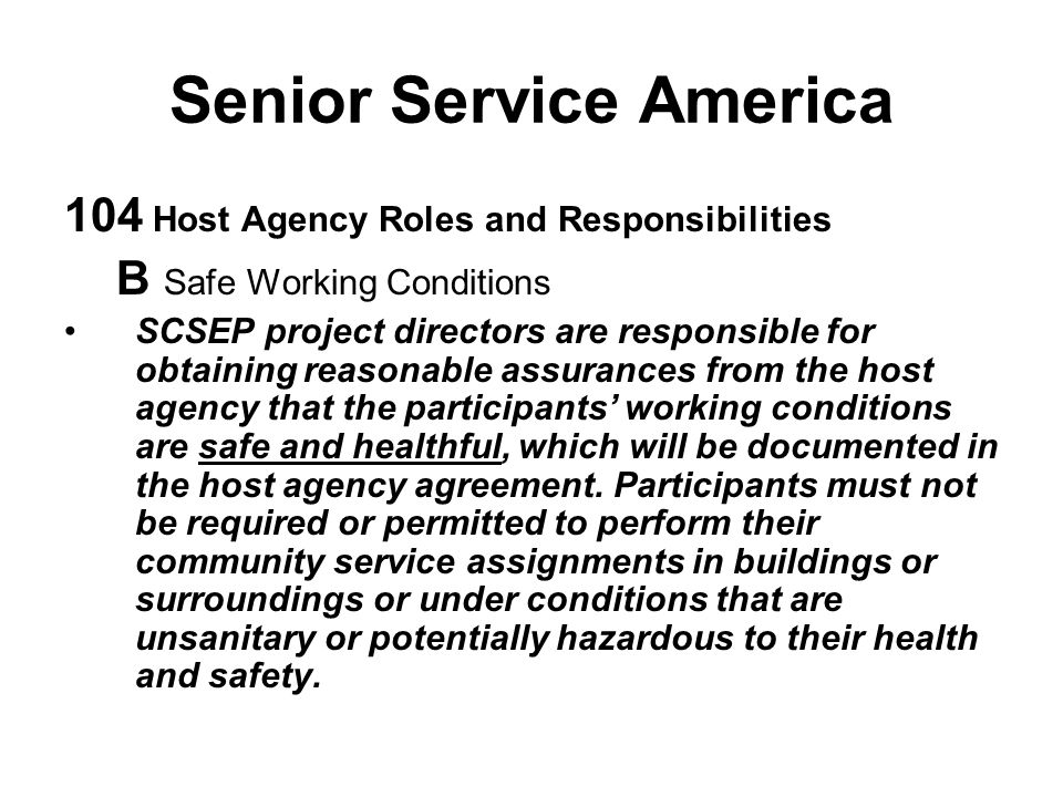 Senior Service America Policy and Procedures Manual: 103 Community Service Assignments for Participants B Considerations before Making a Community Service Assignment –Conduct a safety consultation about the work environment and training responsibilities