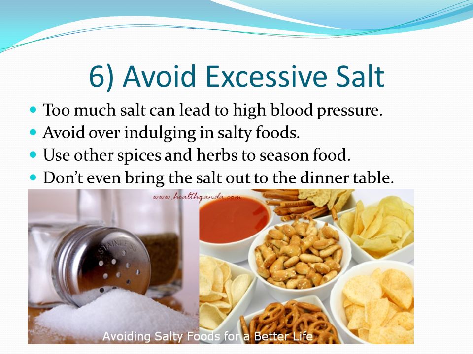 6) Avoid Excessive Salt Too much salt can lead to high blood pressure.