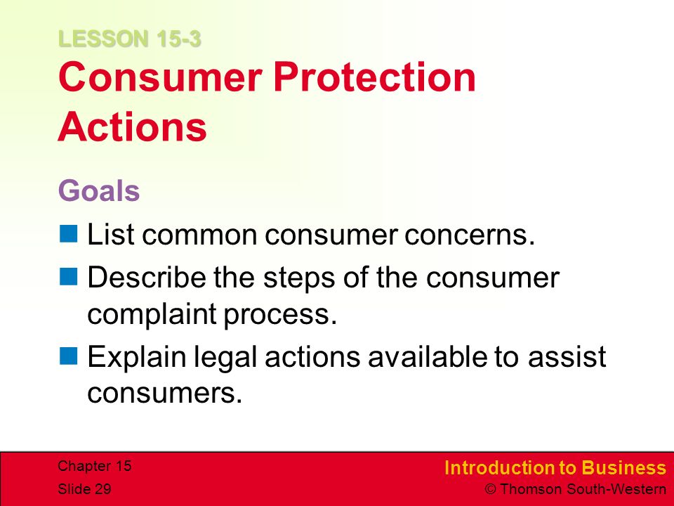 Introduction to Business © Thomson South-Western Chapter 15 Slide 29 LESSON 15-3 LESSON 15-3 Consumer Protection Actions Goals List common consumer concerns.