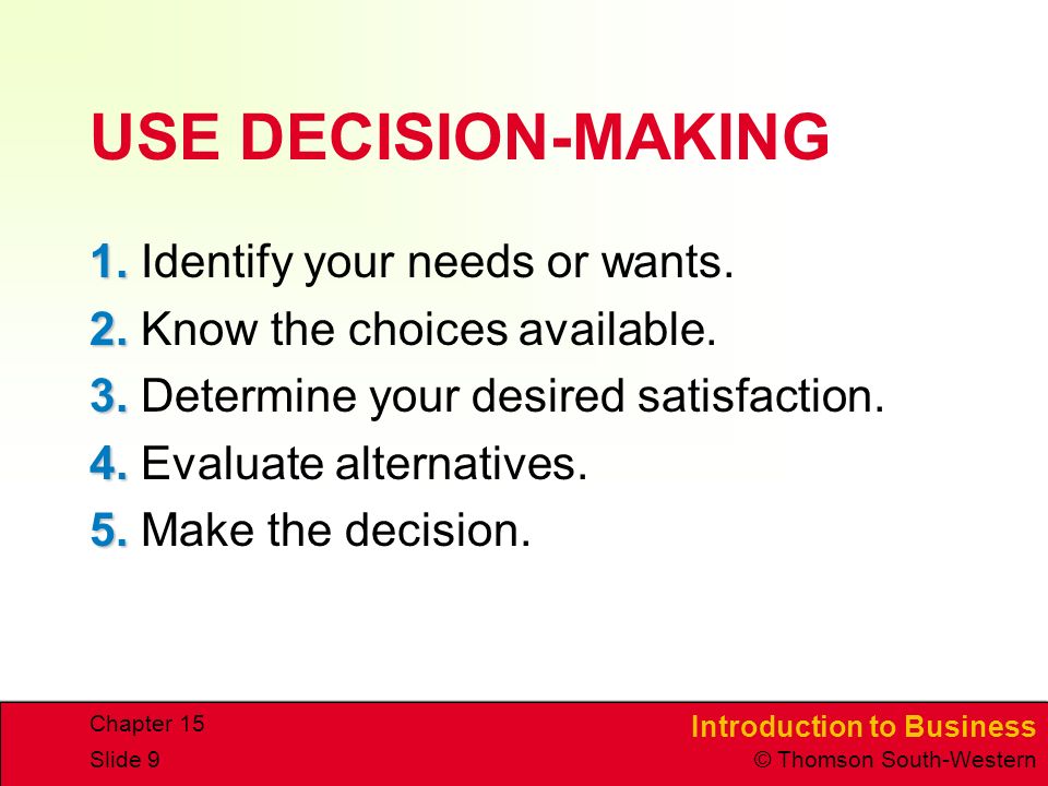 Introduction to Business © Thomson South-Western Chapter 15 Slide 9 USE DECISION-MAKING 1.