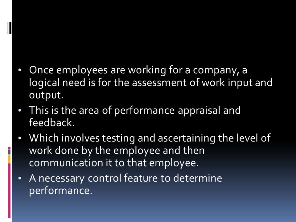 Once employees are working for a company, a logical need is for the assessment of work input and output.