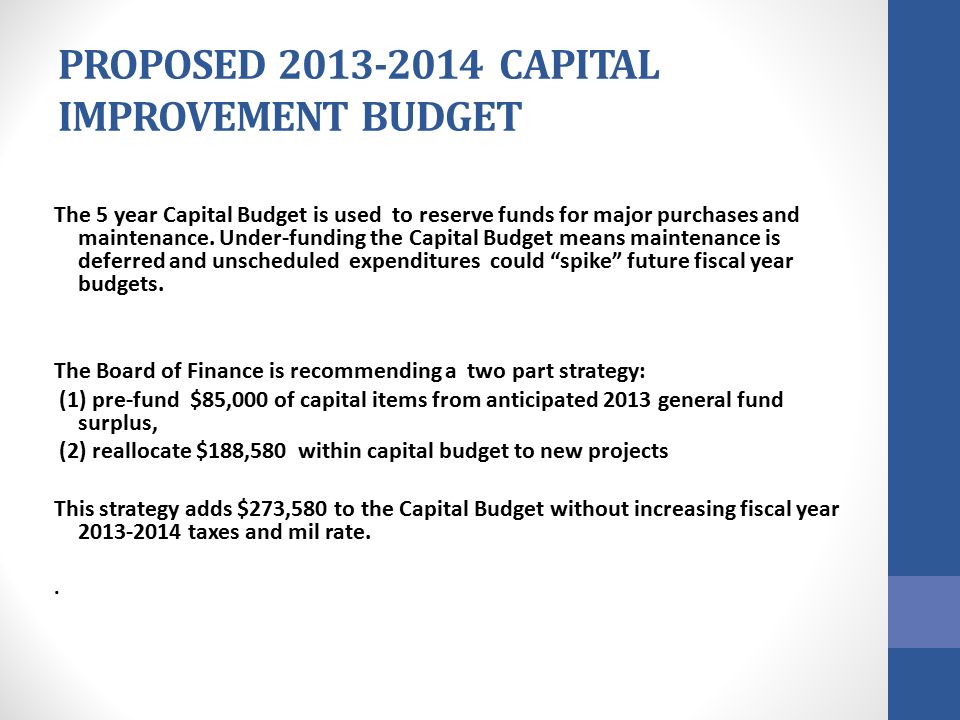 PROPOSED CAPITAL IMPROVEMENT BUDGET The 5 year Capital Budget is used to reserve funds for major purchases and maintenance.