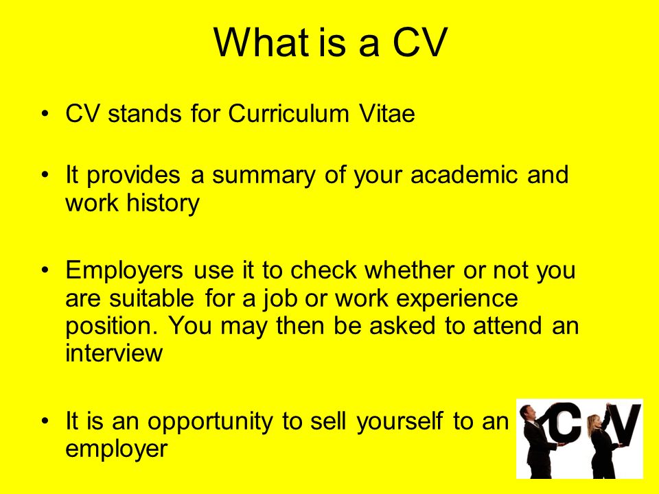Learning objectives To know what a Curriculum Vitae is and why it is used To understand what makes a good/ bad CV To be able to write your own CV