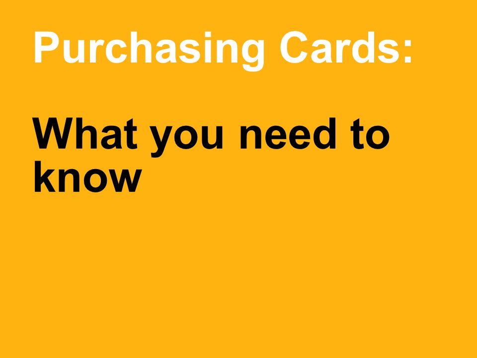 Purchasing Cards: What you need to know