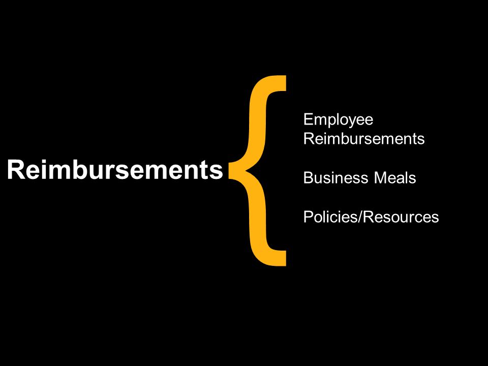 Reimbursements { Employee Reimbursements Business Meals Policies/Resources