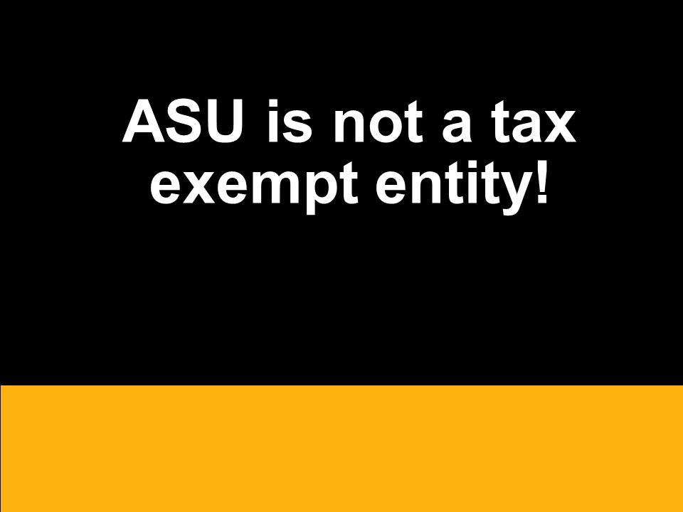 ASU is not a tax exempt entity!