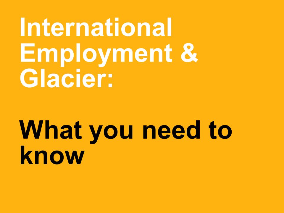 International Employment & Glacier: What you need to know