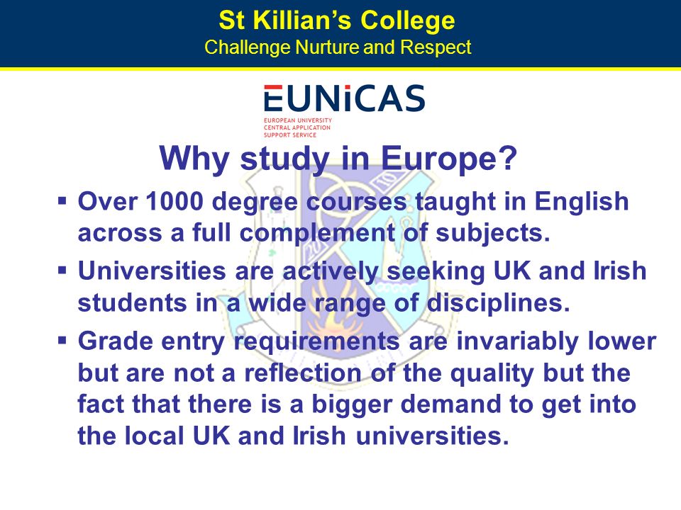 St Killian’s College Challenge Nurture and Respect Why study in Europe.