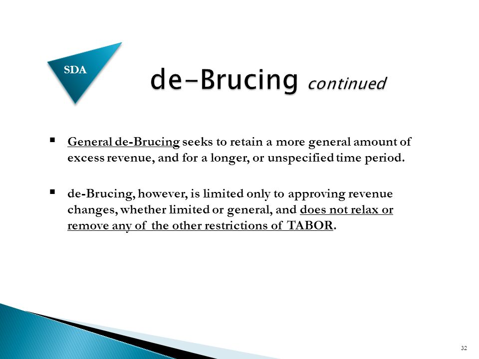 32  General de-Brucing seeks to retain a more general amount of excess revenue, and for a longer, or unspecified time period.