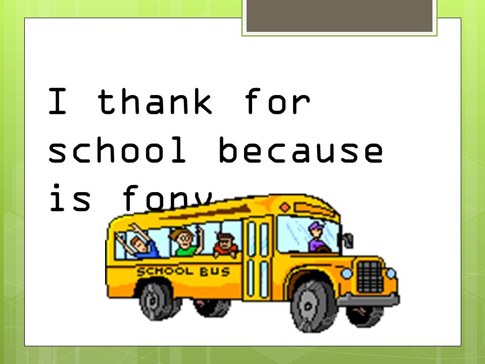 I thank for school because is fony