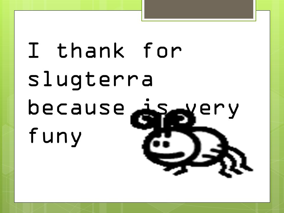 I thank for slugterra because is very funy