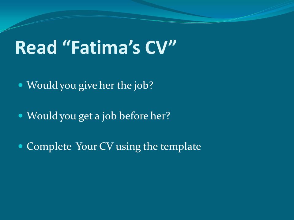 Read Fatima’s CV Would you give her the job. Would you get a job before her.
