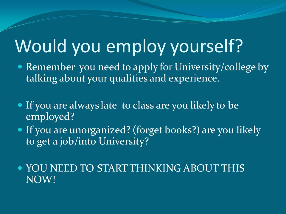 Would you employ yourself.